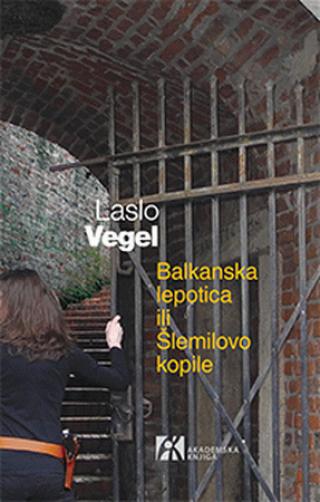 balkanska lepotica ili šlemilovo kopile laslo vegel 