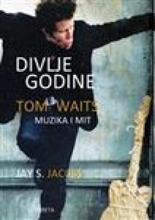 divlje godine tom waits jay s jacobs 