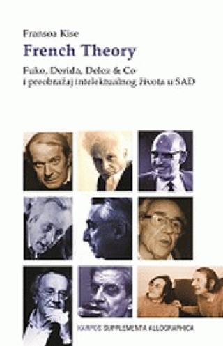 french theory fuko, derida, delez co i preobražaj intelektualnog života u sad fransoa kise 
