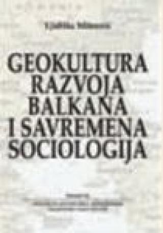 geokultura razvoja balkana i savremena sociologija ljubiša mitrović 