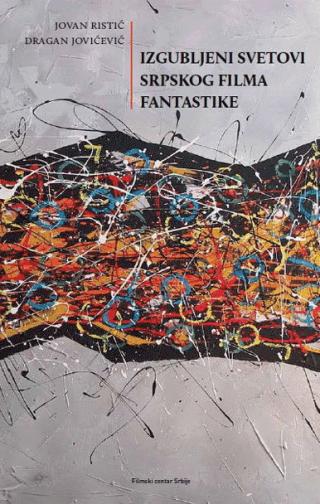 izgubljeni svetovi srpskog filma fantastike jovan ristić dragan jovićević 