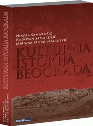 kulturna istorija beograda 18 vek marijana blagojević roter nikola samardžić radovan samardžić 
