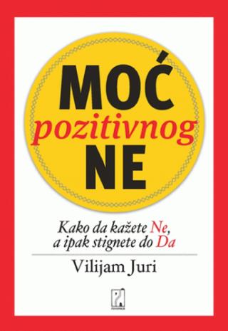 moć pozitivnog ne kako da kažete ne i ipak stignete do da vilijam juri 