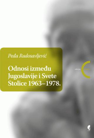 odnosi između jugoslavije i svete stolice 1963 1978 peđa radosavljević 