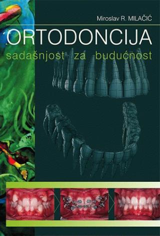 ortodoncija sadašnjost za budućnost miroslav r milačić 