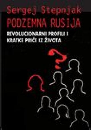 podzemna rusija revolucionarni profili i kratke priče iz života sergej stepnjak 
