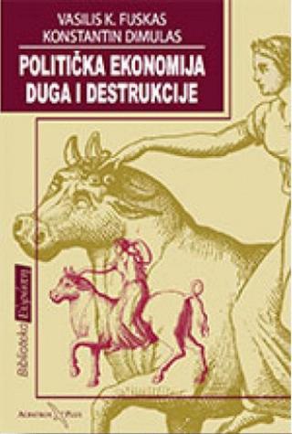 politička ekonomija duga i destrukcije grčka, finansijalizacija i eu konstantin dimulas vasilis k fuskas 