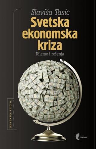 svetska ekonomska kriza dileme i rešenja slaviša tasić 