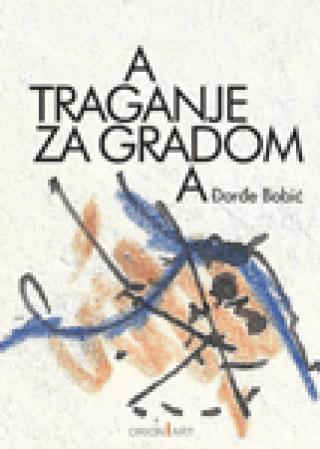 traganje za gradom đorđe bobić 