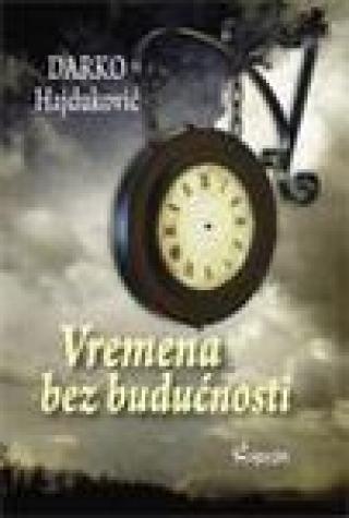 vremena bez budućnosti darko hajduković 