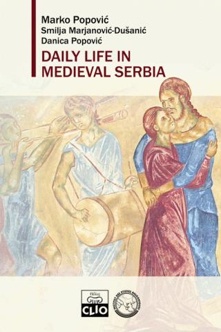 daily life in medieval serbia danica popović smilja marjanović dušanić marko popović 