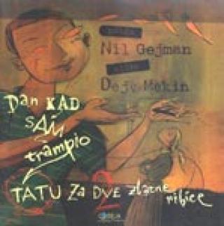 dan kad sam trampio tatu za dve zlatne ribice nil gejmen 
