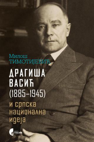 dragiša vasić (1885 1945) i srpska nacionalna ideja miloš timotijević 