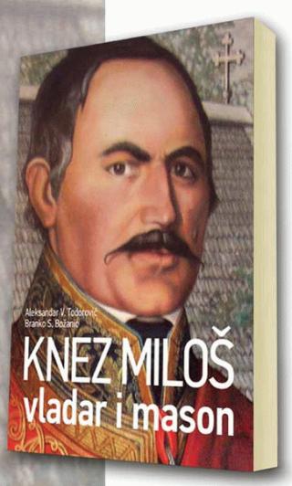 knez miloš vladar i mason branko božanić aleksandar todorović 