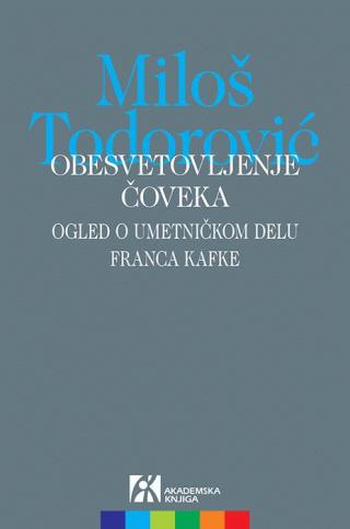 obesvetovljenje čoveka ogled o umetničkom delu franca kafke miloš todorović 