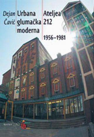 urbana glumačka moderna ateljea 212 1956 1981 dejan čavić 