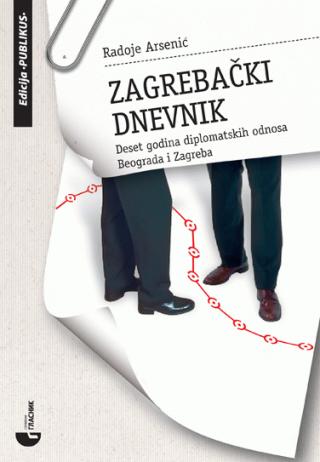 zagrebački dnevnik deset godina diplomatskih odnosa beograda i zagreba radivoje arsenić 