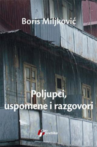 poljupci, uspomene i razgovori boris miljković 