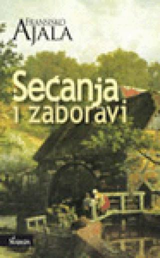 sećanja i zaboravi fransisko ajala 