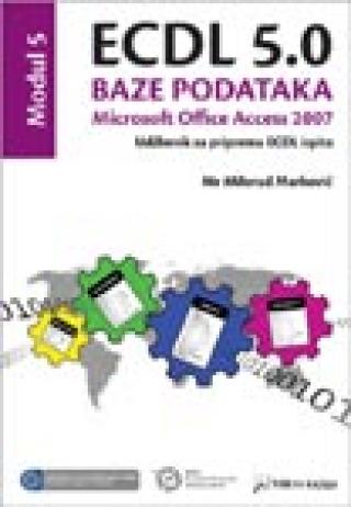 ecdl 5 0 modul 5 baze podataka, microsoft office access 2007 milorad marković 