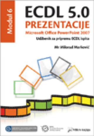 ecdl 5 0 modul 6 prezentacije, microsoft office powerpoint 2007 milorad marković 