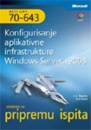 konfigurisanje aplikativne infrastrukture windows servera 2008 mcts udžbenik za pripremu ispita 70 643 anil desai j c makin 
