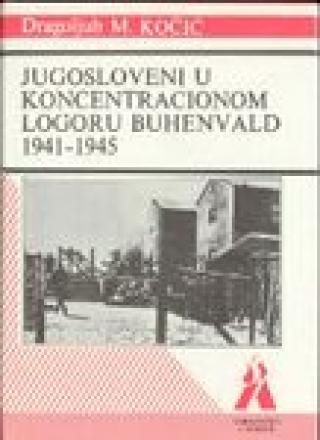 jugosloveni u koncentracionom logoru buhenvald 1941 1945 dragoljub kočić 