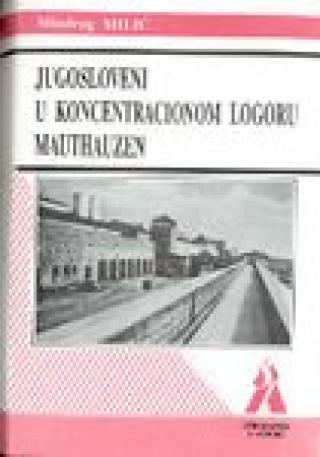 jugosloveni u koncentracionom logoru mauthauzen 1941 1944 miodrag milić 