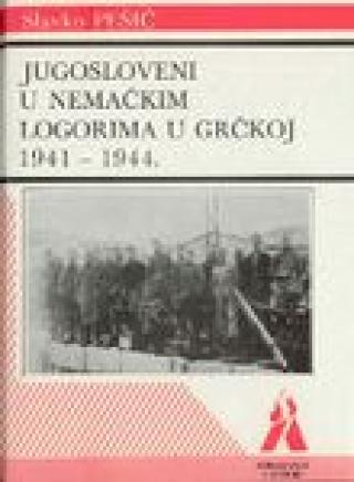 jugosloveni u nemačkim koncentracionim logorima u grčkoj 1941 1944 slavko pešić 