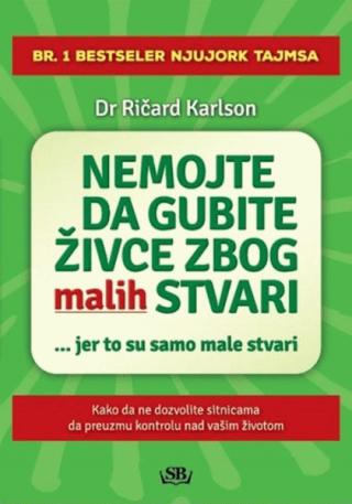 kako da ne gubite živce zbog malih stvari ričard karlson 