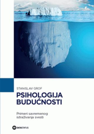 psihologija budućnosti primeri savremenog istraživanja svesti stanislav grof 