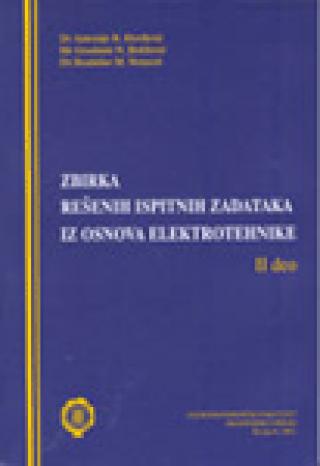 zbirka rešenih ispitnih zadataka iz osnova elektrotehnike ll deo antonije đorđević dragan olćan gradimir n božilović 