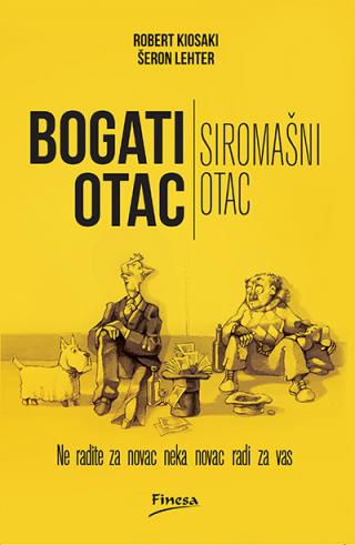 bogati otac, siromašni otac ne radite za novac, neka novac radi za vas robert t kiosaki 