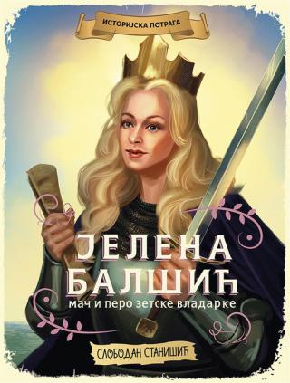 istorijska potraga jelena balšić mač i pero zetske vladarke slobodan stanišić 