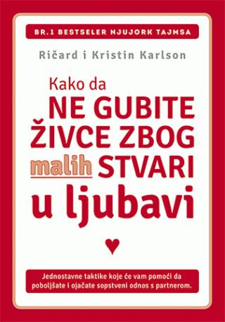 kako da ne gubite živce zbog malih stvari u ljubavi kristin karlson ričard karlson 