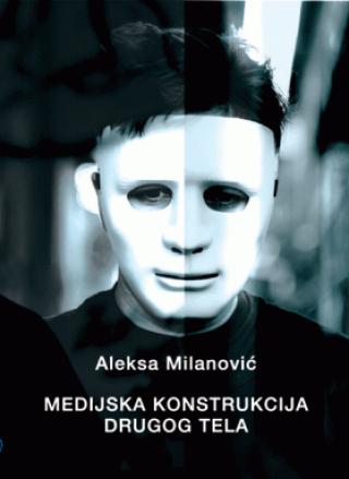 medijska konstrukcija drugog tela aleksa milanović 