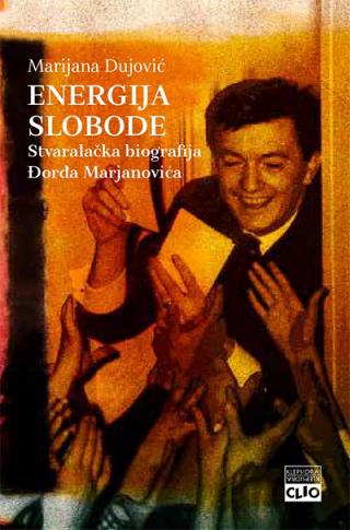 energija slobode stvaralačka biografija đorđa marjanovića marijana dujović 