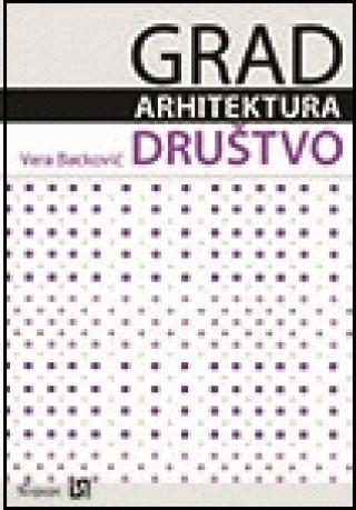 grad, arhitektura, društvo vera backović 