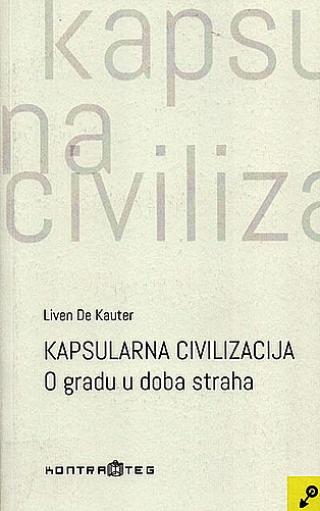 kapsularna civilizacija o gradu u doba straha liven de kauter 