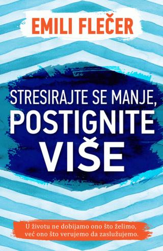 stresirajte se manje, postignite više emili flečer 