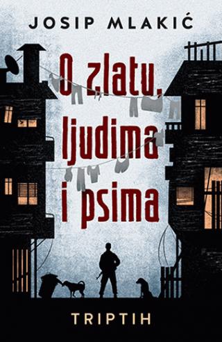 o zlatu, ljudima i psima josip mlakić 