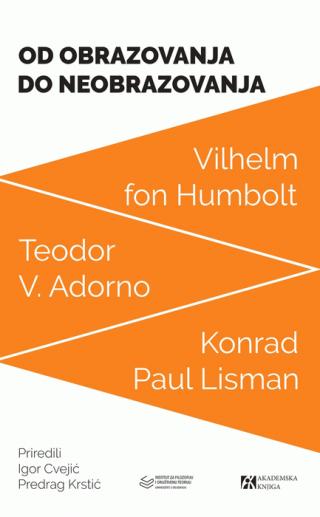 od obrazovanja do neobrazovanja tri teorije teodor v adorno vilhelm fon humbolt konrad paul lisman 
