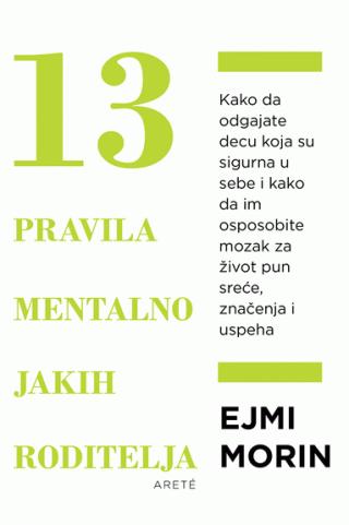 13 pravila mentalno jakih roditelja ejmi morin 