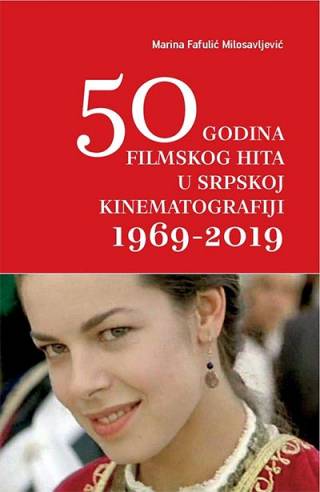 50 godina filmskog hita u srpskoj kinematografiji 1969 2019 marina fafulić milosavljević 