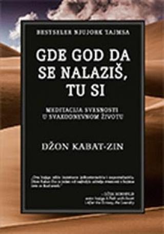 gde god da se nalaziš, tu si meditacija svesnosti u svakodnevnom životu džon kabat zin 
