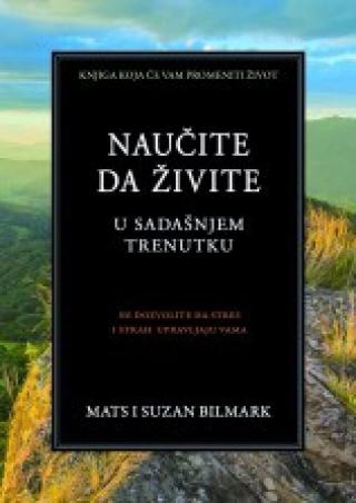naučite da živite u sadašnjem trenutku matsbilmark suzan bilmark 