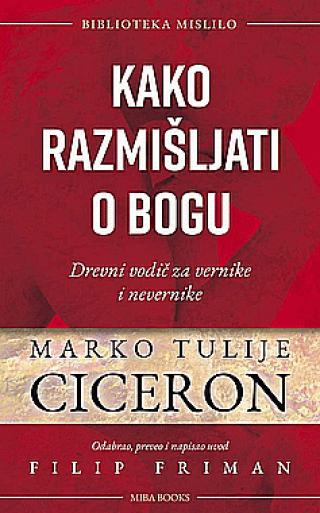 kako razmišljati o bogu drevni vodič za vernike i nevernike marko tulije ciceron 