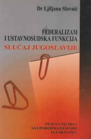 federalizam i ustavnosudska funkcija slučaj jugoslavije ljiljana slavnić 
