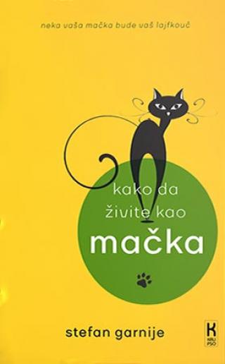kako da živite kao mačka stefan garnije 