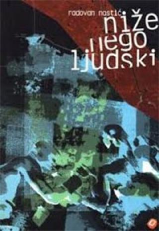 niže nego ljudski radovan nastić 